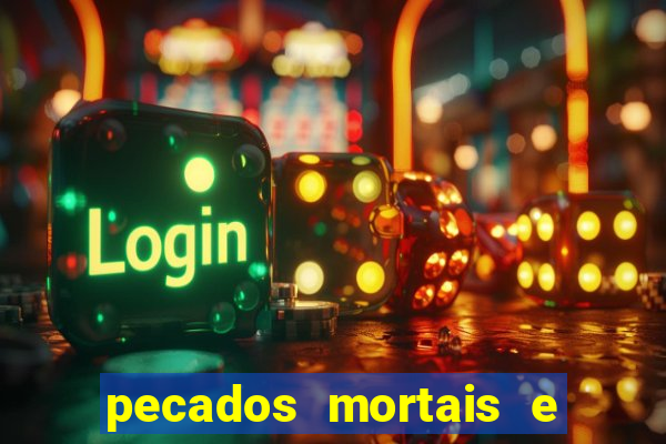 pecados mortais e veniais lista